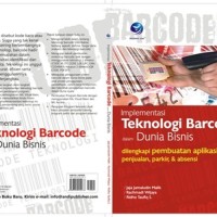 Implementasi Teknologi Barcode dalam Dunia Bisnis (dengan Ms. Visual Basic & Ms. Access) : Study Kasus Sistem | Penjualan Barang | Parkir | Absensi