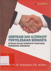 Arbitrase dan alternatif penyelesaian sengketa ditinjau dalam perspektif peraturan perunfang-undangan