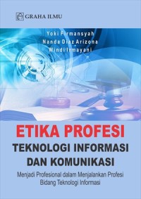 ETIKA PROFESI TEKNOLOGI INFORMASI DAN KOMUNIKASI : Menjadi Profesional dalam Menjalankan Profesi Bidang Teknologi Informasi