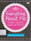 Everything about me: pribadiku, gagasanku, gayaku, dan hidupku!