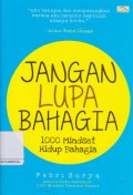 Jangan lupa bahagia: 1000 minset hidup bahagia