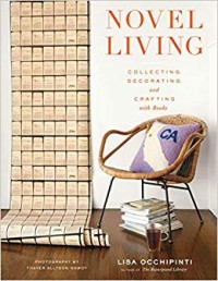 NOVEL LIVING COLLECTING, DECORATING, AND CRAFTING WITH BOOKS