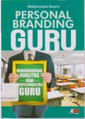 Personal branding guru : meningkatkan kualitas dan profesionalitas guru