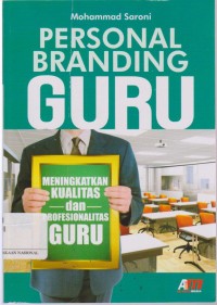 Personal branding guru : meningkatkan kualitas dan profesionalitas guru