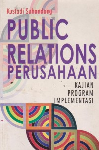 Public Relation Perusahaan : kajian program implementasi