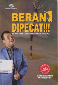 Berani dipecat!!!: saat bekerja sesuai panggilan jiwa