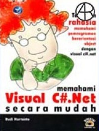 Memahami Visual C#.NET Secara Mudah : Temukan Rahasia Memahami Pemrograman Berorientasi Object dengan Visual C#.NET