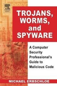 TROJANS,WORMS,AND SPYWARE A COMPUTER SECURITY PROFESSIONAL'S GUIDE TO MALICIOUS CODE