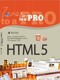 From Zero to A Pro HTML 5 : Panduan untuk Mempelajari Pengembangan Rich Internet Application Melibatkan CSS, JavaScript, dan PHP