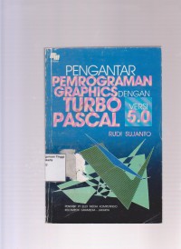 Pengantar pemrograman graphics dengan turbo pascal versi 5.0