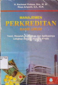 Manajemen perkreditan bank umum: teori, masalah, kebijakan dan aplikasinya lengkap dengan analisis kredit.STIE