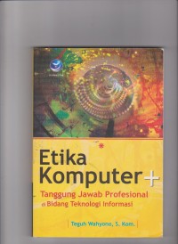 Etika komputer dan tanggung jawab profesional dibidang teknologi informasi. edisi 2