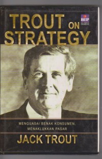 Trout on strategy: menguasai benak konsumen, menaklukkan pasar. STIE